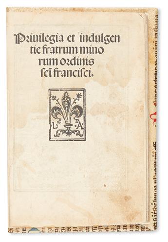 FRANCISCAN ORDER.  Privilegia et indulgentie fratrum minorum ordinis s[an]c[t]i francisci.  1502
